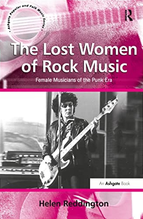 The Lost Women Of Rock Music: Female Musicians Of The Punk Era-..