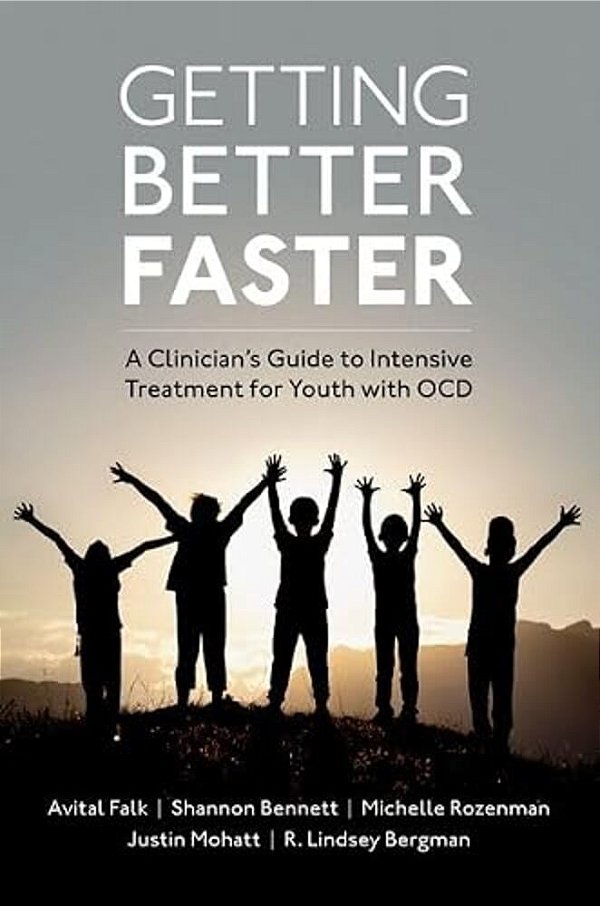 Getting Better Faster: A Clinician's Guide To Intensive Treatment For Youth With Ocd-..