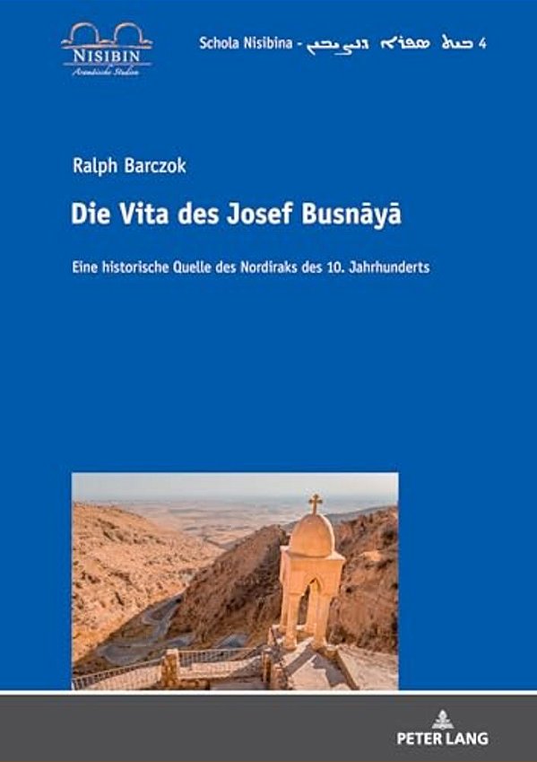 Die Vita Des Josef Busnaya: Eine Historische Quelle Des Nordiraks Des 10. Jahrhunderts-..
