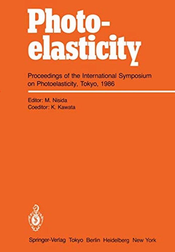 Photoelasticity: Proceedings Of The International Symposium On Photoelasticity, Tokyo, 1986-..