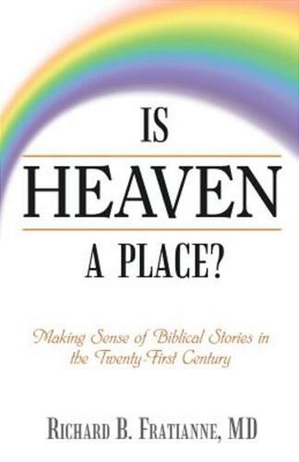 Is Heaven A Place?: Making Sense Of Biblical Stories In The Twenty-First Century-..