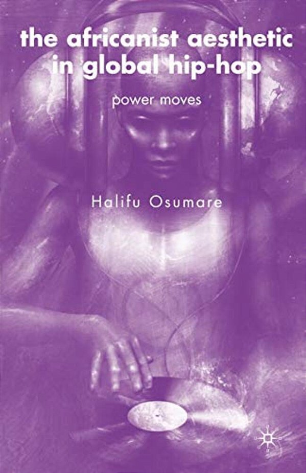 The Africanist Aesthetic In Global Hip-Hop: Power Moves-..