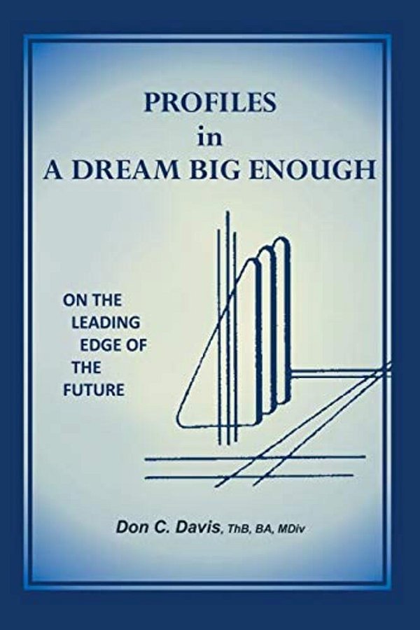 Profiles In A Dream Big Enough: On The Leading Edge Of The Future-..