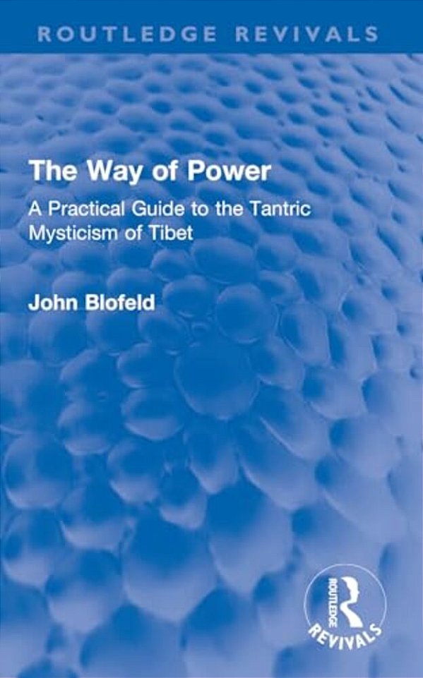The Way Of Power: A Practical Guide To The Tantric Mysticism Of Tibet-..