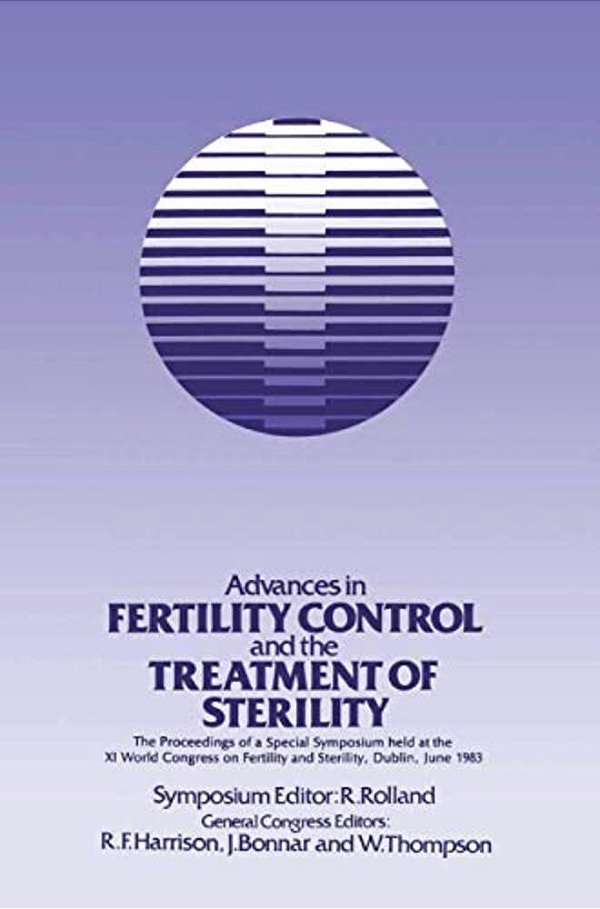 Advances In Fertility Control And The Treatment Of Sterility: The Proceedings Of A Special Symposium Held At The Xith World Congress On Fertility And-..