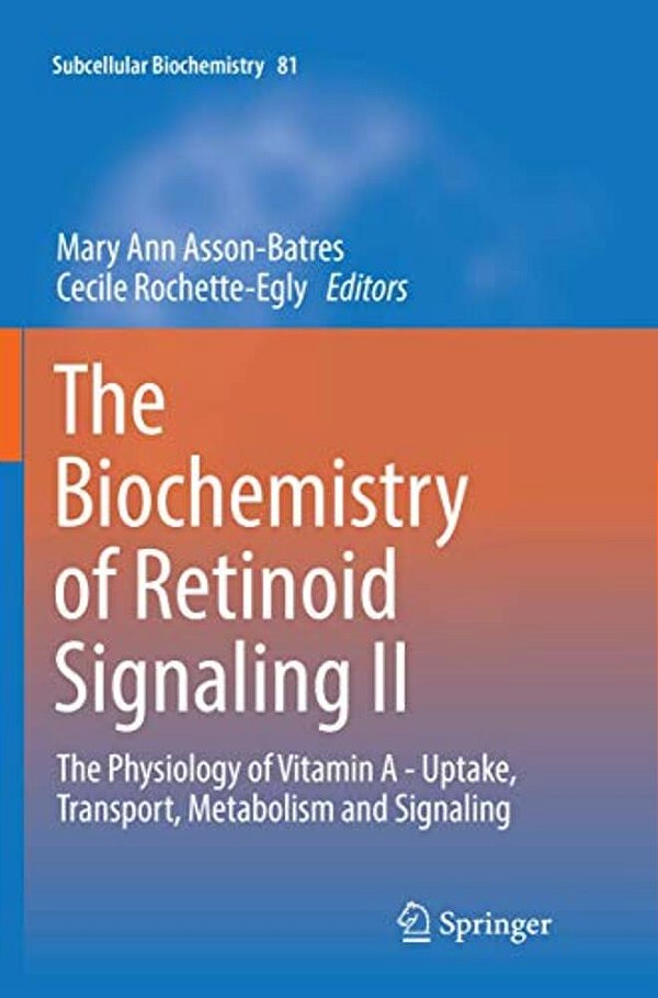 The Biochemistry Of Retinoid Signaling II: The Physiology Of Vitamin A - Uptake, Transport, Metabolism And Signaling-..