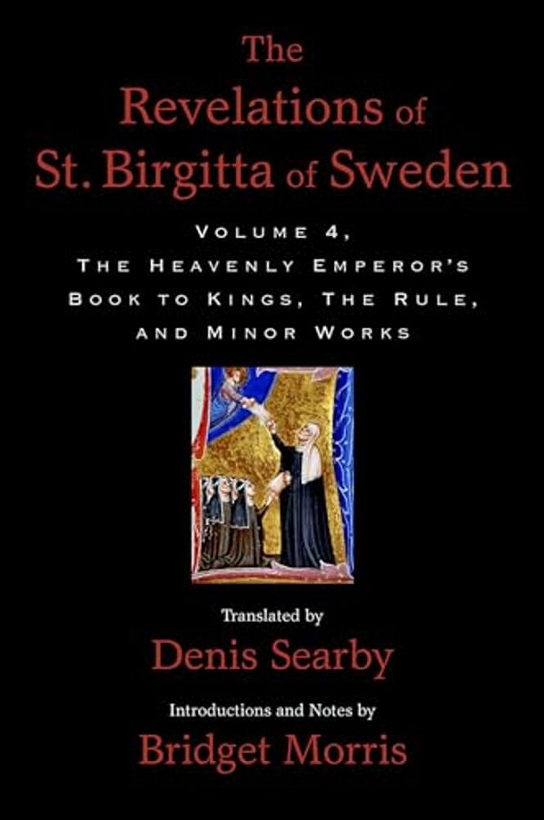 Revelations Of St. Birgitta Of Sweden, Volume 4: The Heavenly Emperor's Book To Kings, The Rule, And Minor Works-..