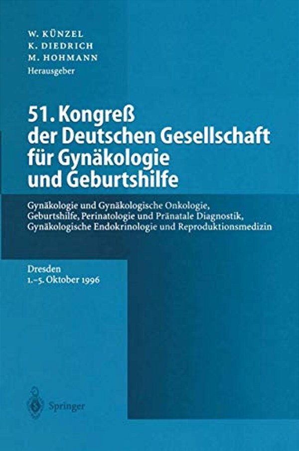 51. Kongreß Der Deutschen Gesellschaft Für Gynäkologie Und Geburtshilfe: Gynäkologie Und Gynäkologische Onkologie, Geburtshilfe, Perinatologie Und Prä-..