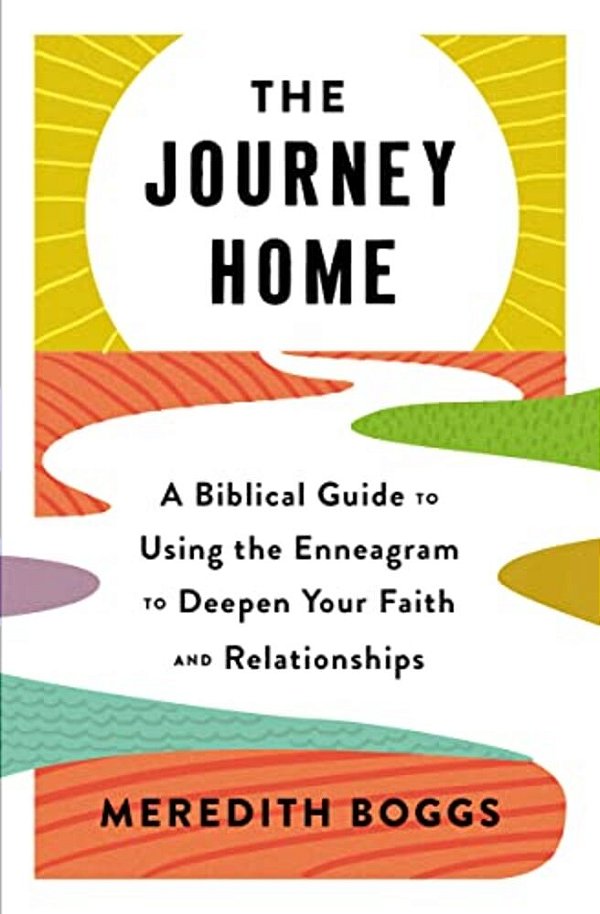 The Journey Home: A Biblical Guide To Using The Enneagram To Deepen Your Faith And Relationships-..