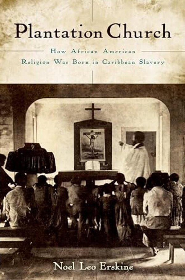 Plantation Church: How African American Religion Was Born In Caribbean Slavery-..