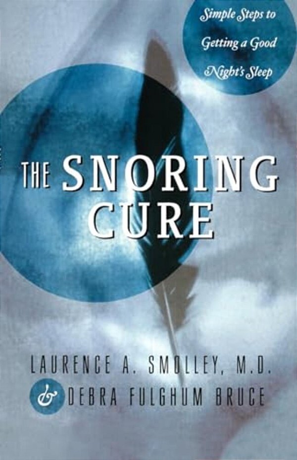 The Snoring Cure: Simple Steps To Getting A Good Night's Sleep-..