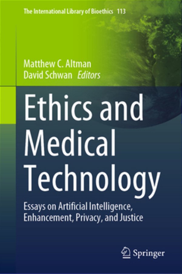 Ethics And Medical Technology: Essays On Artificial Intelligence, Enhancement, Privacy, And Justice-..