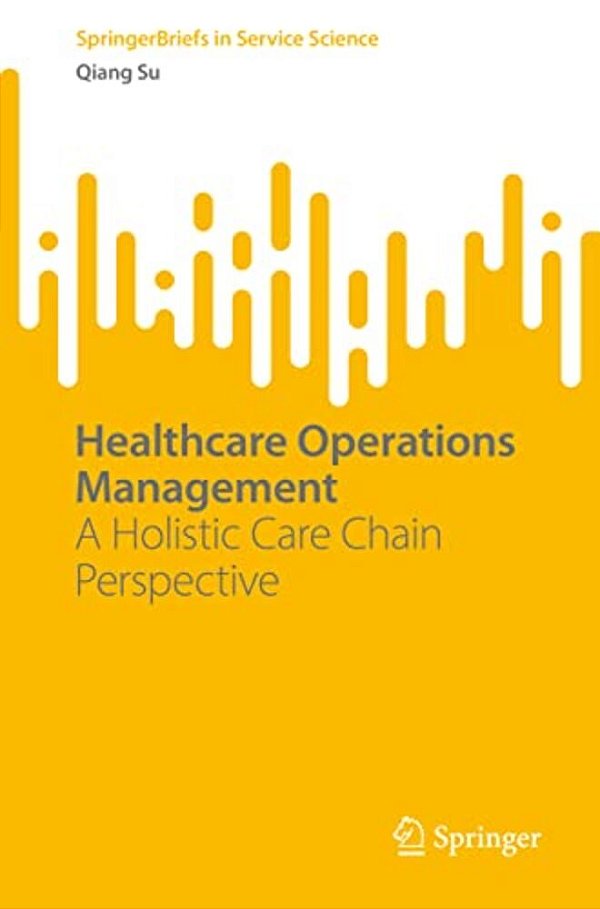 Healthcare Operations Management: A Holistic Care Chain Perspective-..