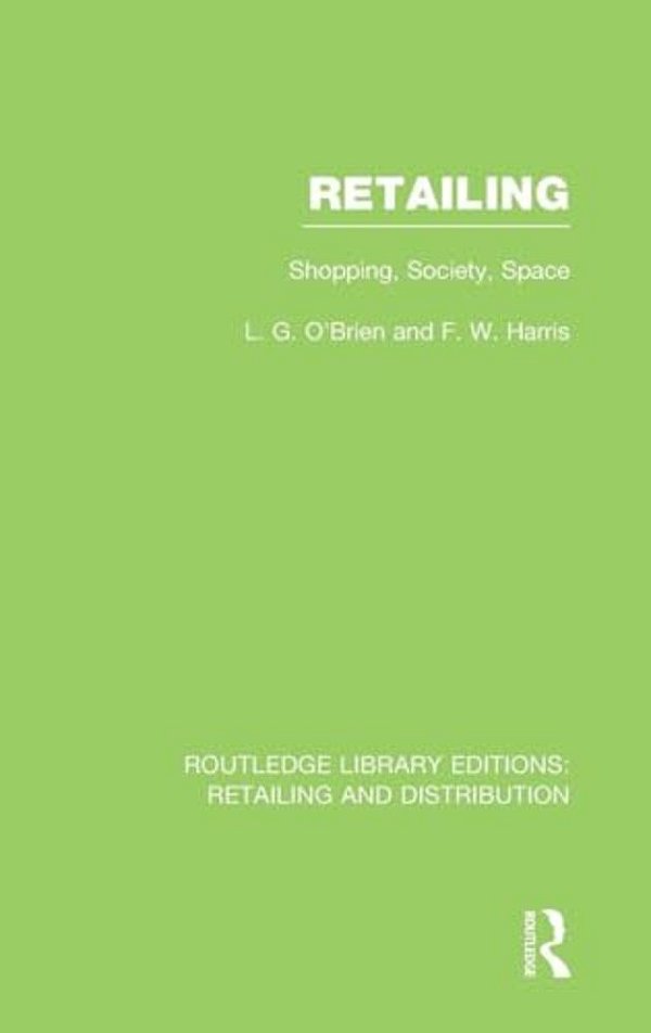 Retailing (Rle Retailing And Distribution): Shopping, Society, Space-..