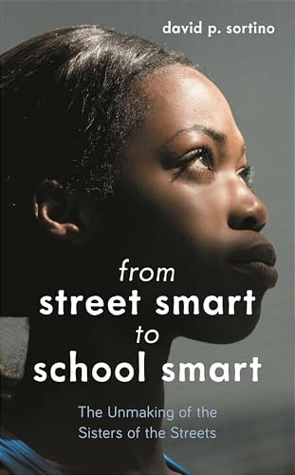 From Street Smart To School Smart: The Unmaking Of The Sisters Of The Streets-..