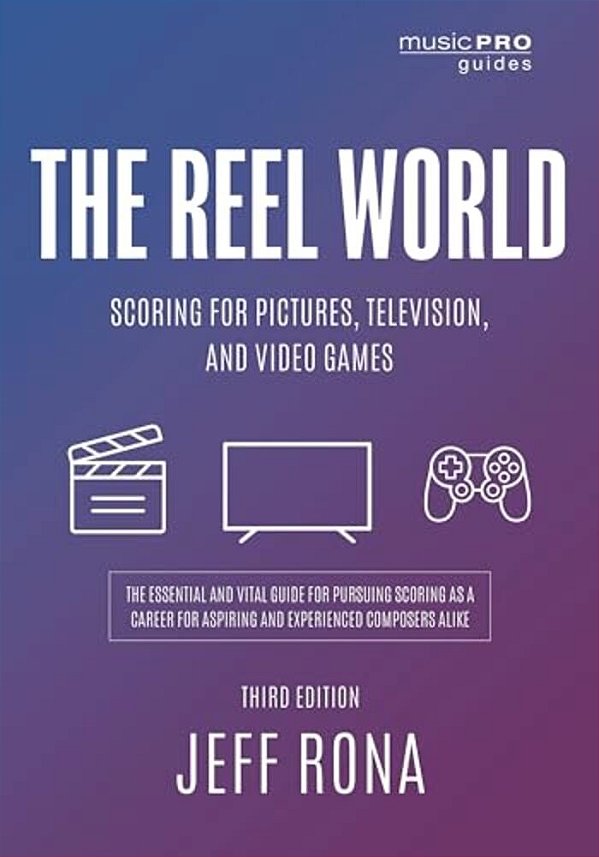 Reel World: Scoring For Pictures, Television, And Video Games-..