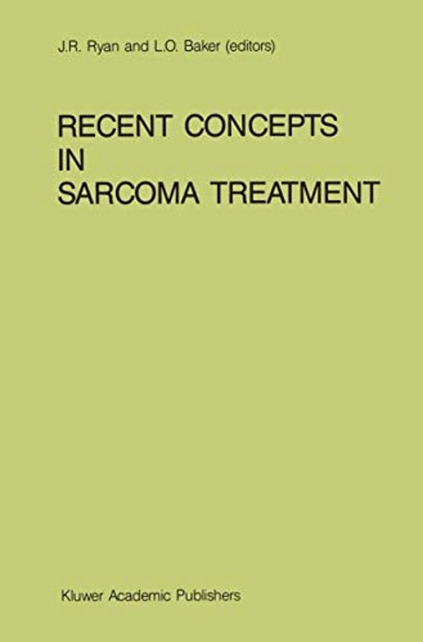Recent Concepts In Sarcoma Treatment: Proceedings Of The International Symposium On Sarcomas, Tarpon Springs, Florida, October 8-10, 1987-..