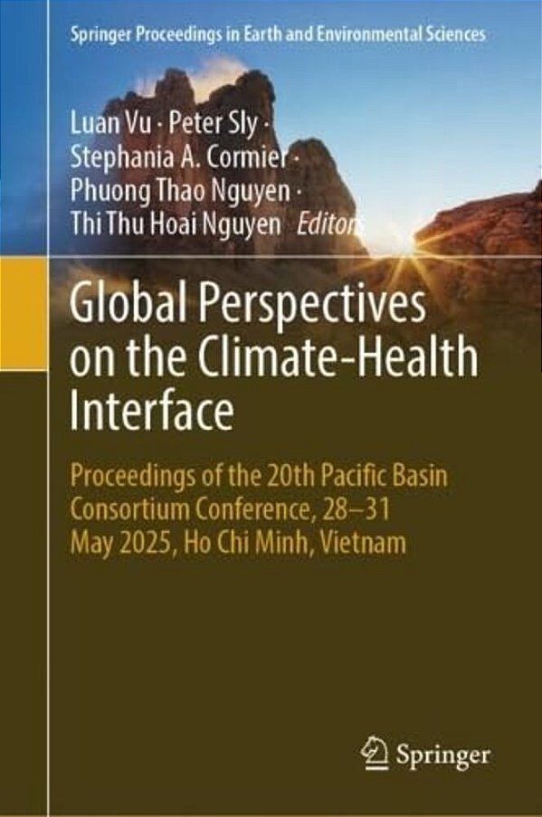 Global Perspectives On The Climate-Health Interface: Proceedings Of The 20Th Pacific Basin Consortium Conference, 28-31 May 2025, Ho Chi Minh, Vietnam-..