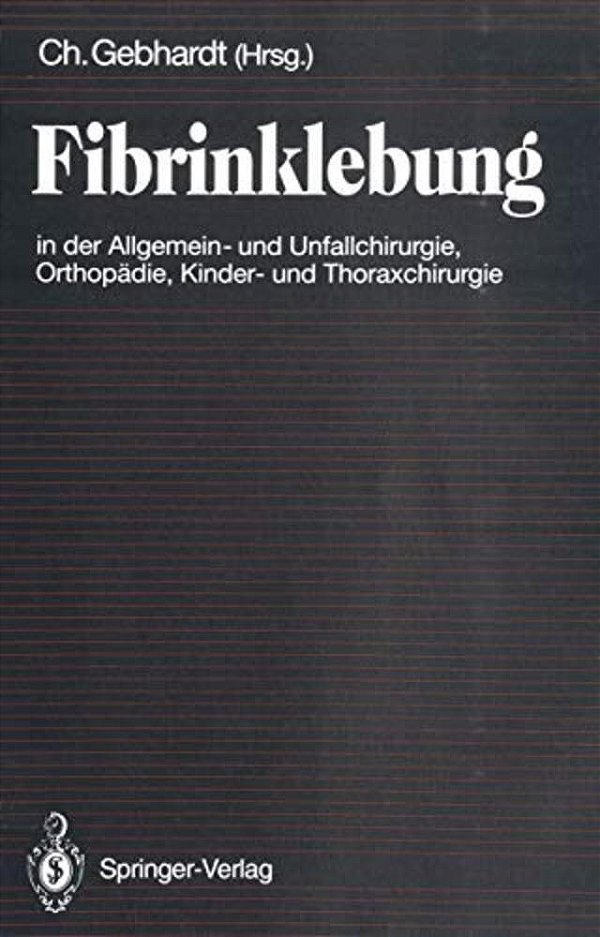 Fibrinklebung In Der Allgemein- Und Unfallchirurgie, Orthopädie, Kinder- Und Thoraxchirurgie-..