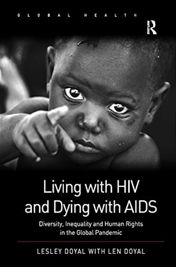 Living With Hiv And Dying With Aids: Diversity, Inequality, And Human Rights In The Global Pandemic-..