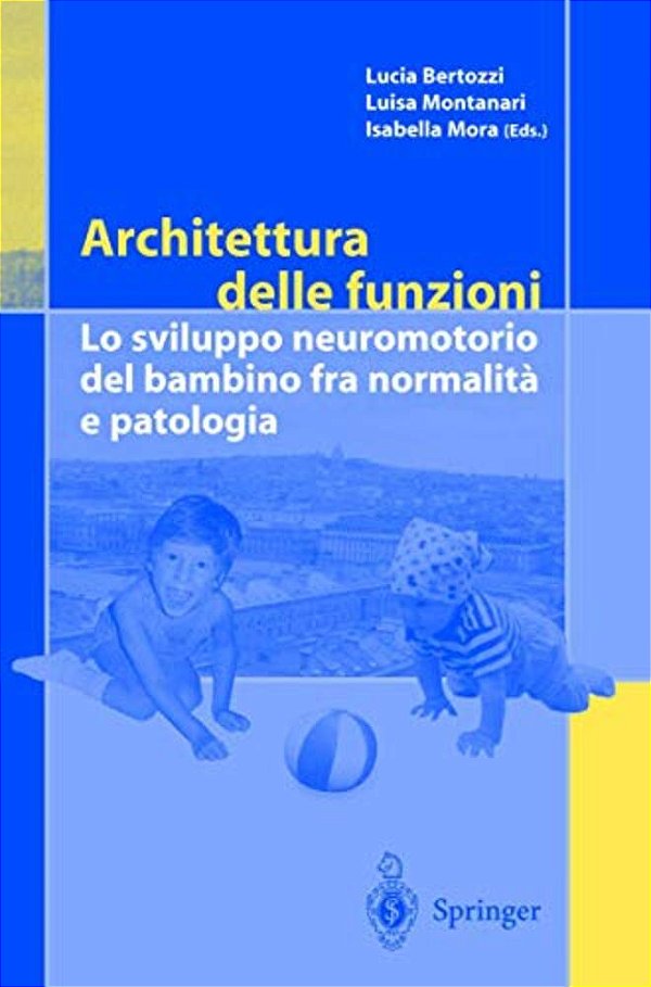 Architettura Delle Funzioni: Lo Sviluppo Neuromotorio Del Bambino Fra Normalita E Patologia-..