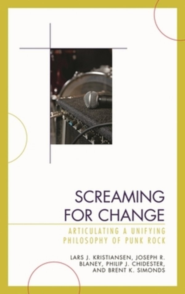 Screaming For Change: Articulating A Unifying Philosophy Of Punk Rock-..