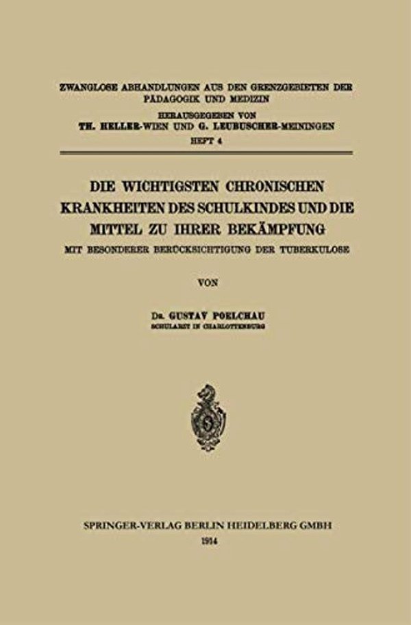 Die Wichtigsten Chronischen Krankheiten Des Schulkindes Und Die Mittel Zu Ihrer Bekämpfung: Mit Besonderer Berücksichtigung Der Tuberkulose-..