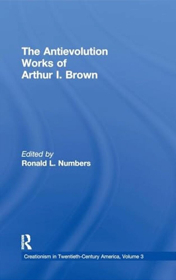 The Antievolution Works Of Arthur I. Brown-..