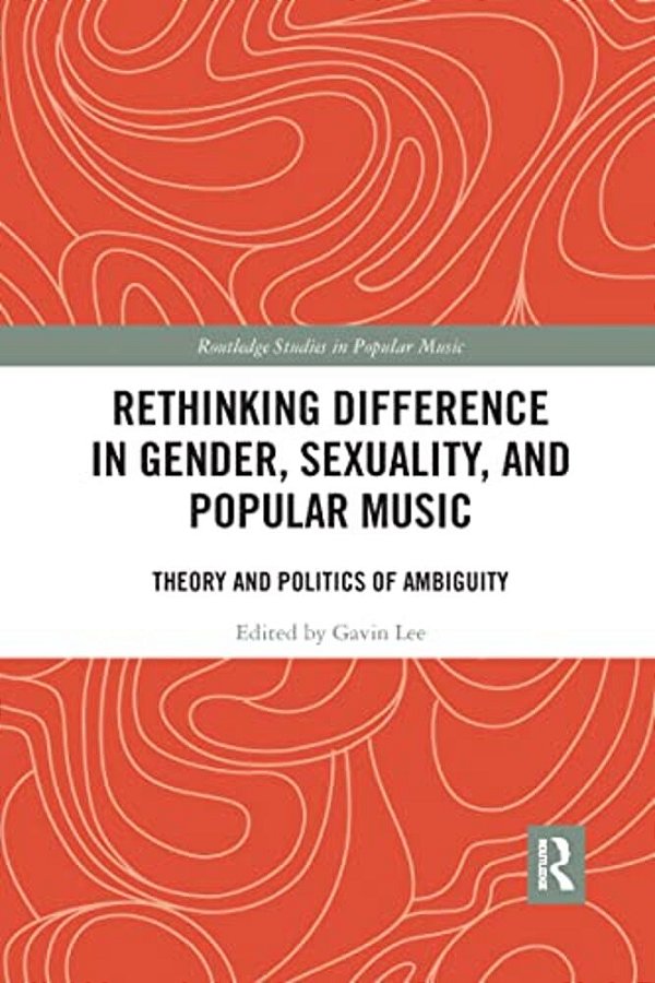 Rethinking Difference In Gender, Sexuality, And Popular Music: Theory And Politics Of Ambiguity-..