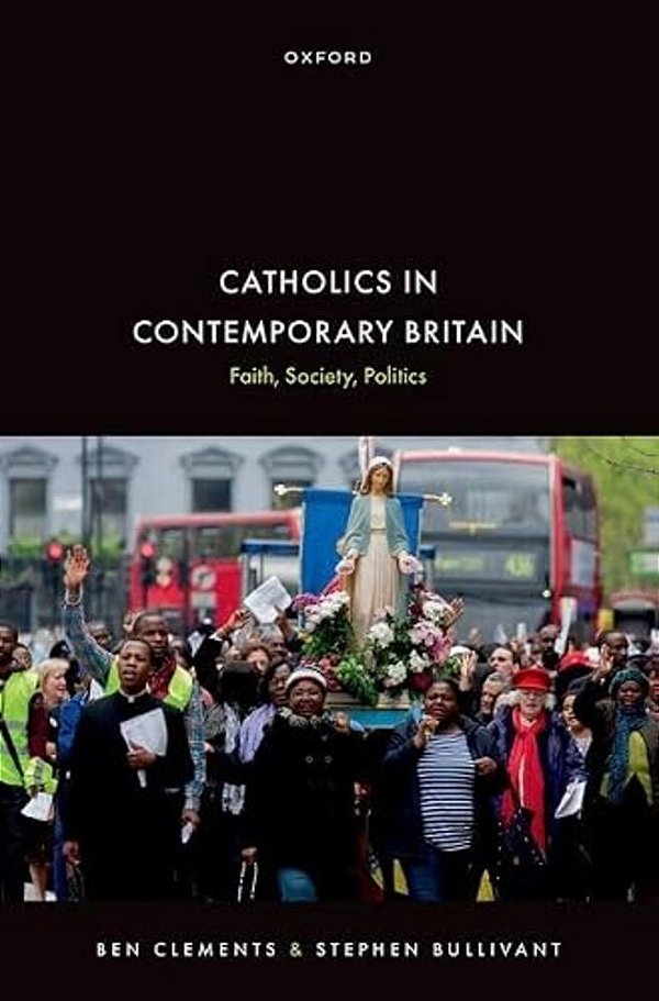 Catholics In Contemporary Britain: Faith, Society, Politics-..