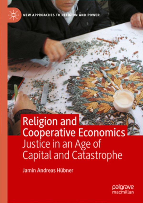 Religion And Cooperative Economics: Justice In An Age Of Capital And Catastrophe-..