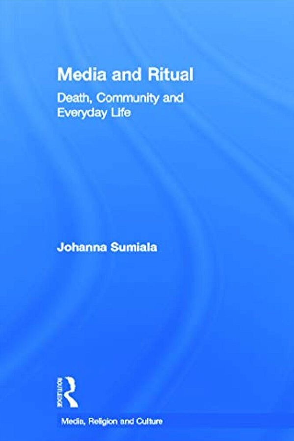 Media And Ritual: Death, Community And Everyday Life-..