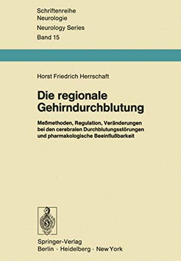 Die Regionale Gehirndurchblutung: Meßmethoden, Regulation, Veränderungen Bei Den Cerebralen Durchblutungsstörungen Und Pharmakologische Beeinflußbarke-..