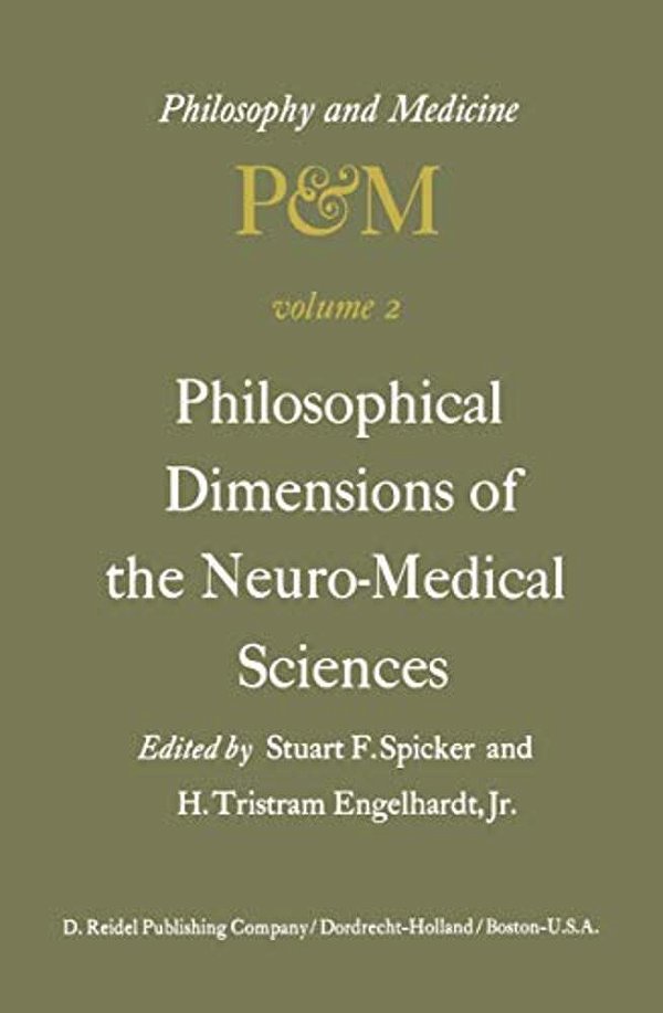 Philosophical Dimensions Of The Neuro-Medical Sciences: Proceedings Of The Second Trans-Disciplinary Symposium On Philosophy And Medicine Held At Farm-..