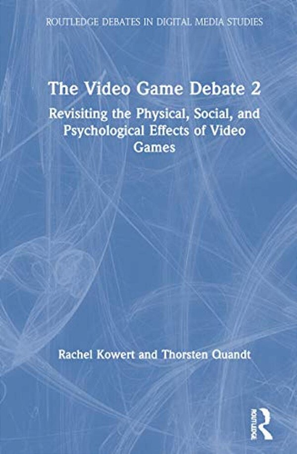 The Video Game Debate 2: Revisiting The Physical, Social, And Psychological Effects Of Video Games-..