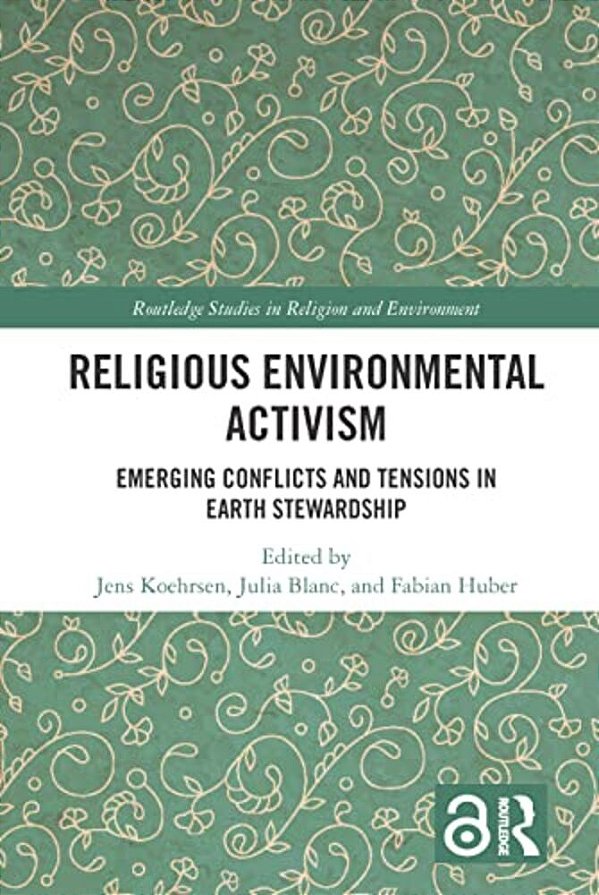 Religious Environmental Activism: Emerging Conflicts And Tensions In Earth Stewardship-..
