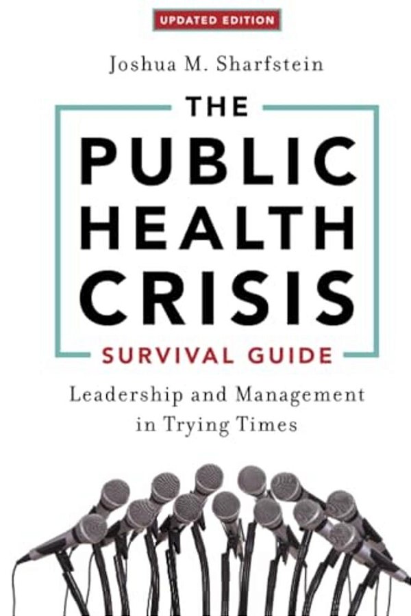 The Public Health Crisis Survival Guide: Leadership And Management In Trying Times, Updated Edition-..