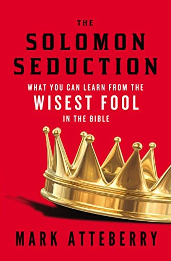 The Solomon Seduction: What You Can Learn From The Wisest Fool In The Bible-..