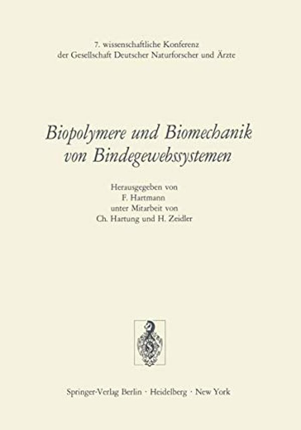 Biopolymere Und Biomechanik Von Bindegewebssystemen: 7. Wissenschaftliche Konferenz Der Gesellschaft Deutscher Naturforscher Und Ärzte-..