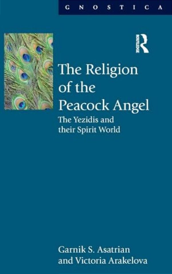 The Religion Of The Peacock Angel: The Yezidis And Their Spirit World-..