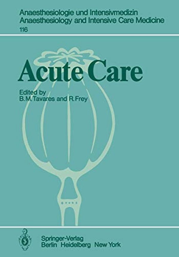 Acute Care: Based On The Proceedings Of The Sixth International Symposium On Critical Care Medicine-..