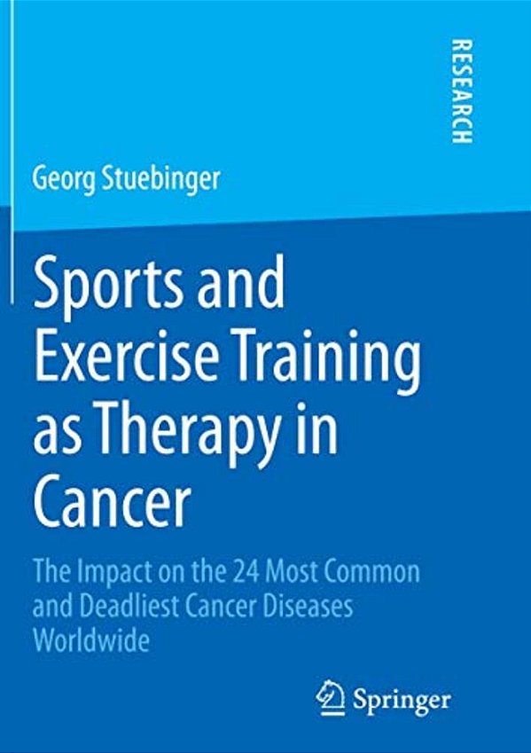 Sports And Exercise Training As Therapy In Cancer: The Impact On The 24 Most Common And Deadliest Cancer Diseases Worldwide-..
