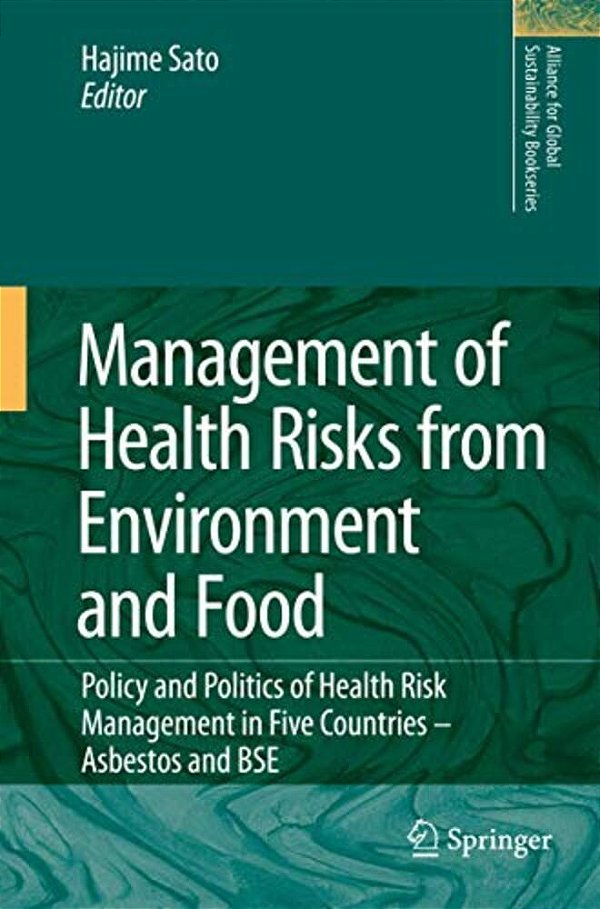 Management Of Health Risks From Environment And Food: Policy And Politics Of Health Risk Management In Five Countries -- Asbestos And Bse-..
