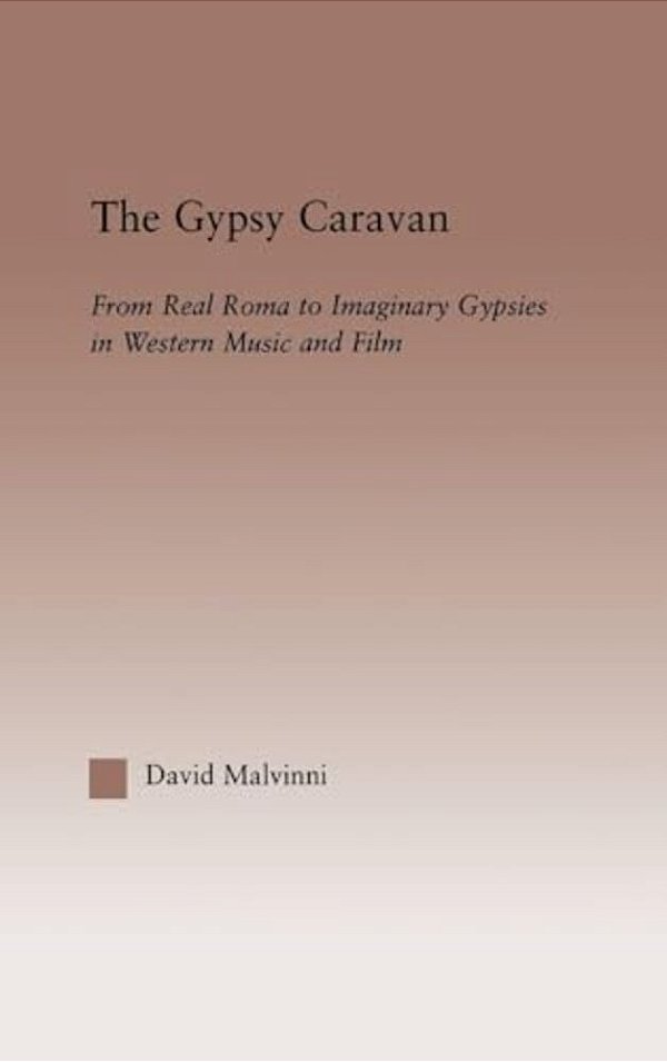 The Gypsy Caravan: From Real Roma To Imaginary Gypsies In Western Music-..