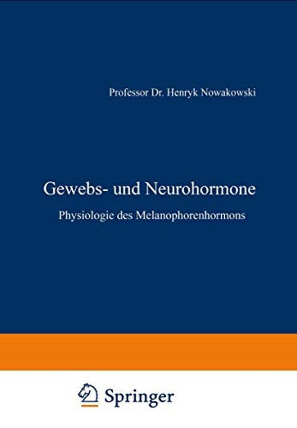 Gewebs- Und Neurohormone: Physiologie Des Melanophorenhormons-..