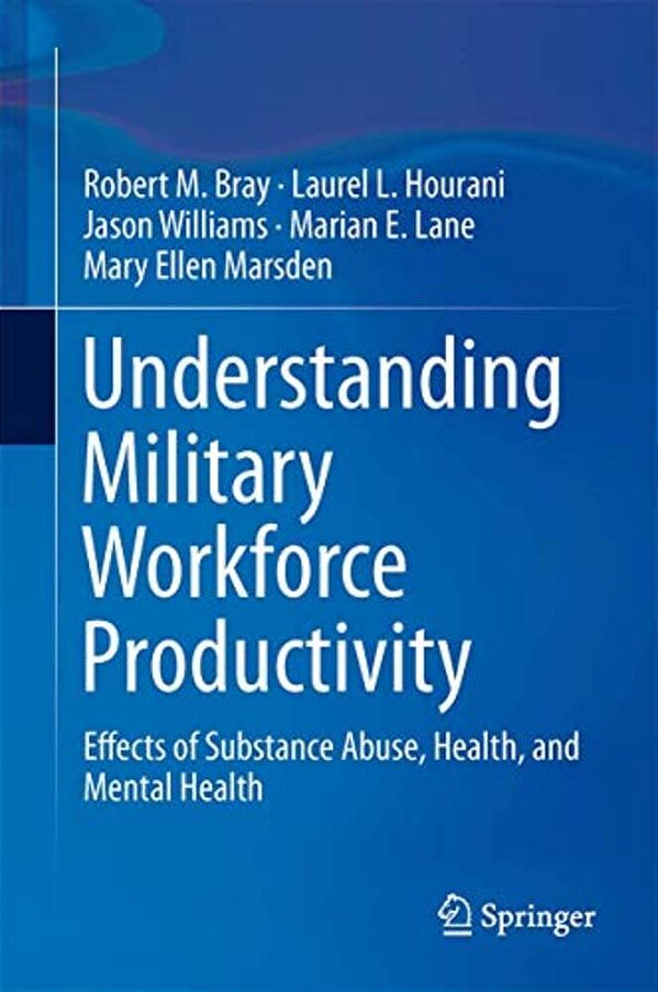 Understanding Military Workforce Productivity: Effects Of Substance Abuse, Health, And Mental Health-..
