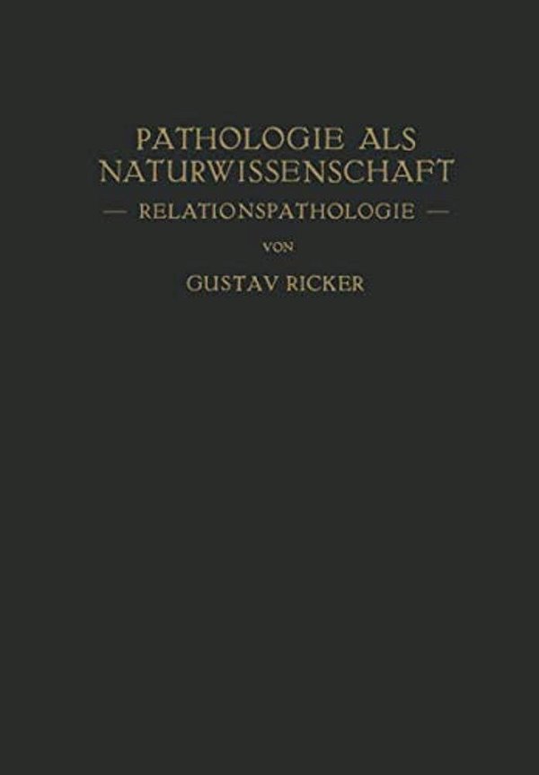 Pathologie Als Naturwissenschaft: -- Relationspathologie -- Für Pathologen - Physiologen Mediziner Und Biologen-..