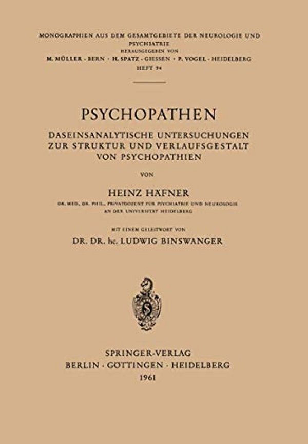 Psychopathen: Daseinsanalytische Untersuchungen Zur Struktur Und Verlaufsgestalt Von Psychopathien-..