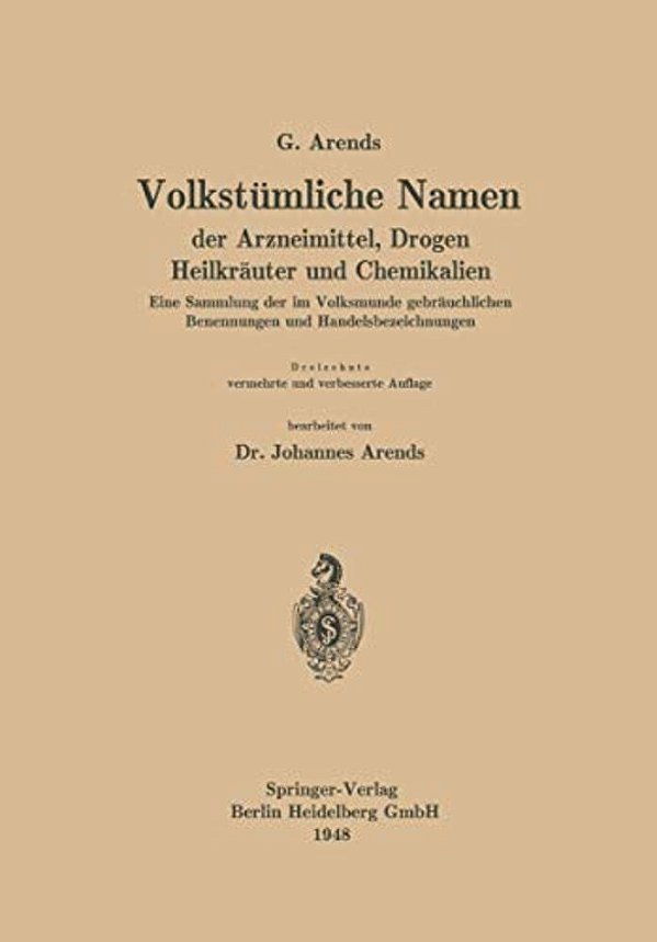 Volkstümliche Namen Der Arzneimittel, Drogen Heilkräuter Und Chemikalien: Eine Sammlung Der Im Volksmunde Gebräuchlichen Benennungen Und Handelsbezeic-..