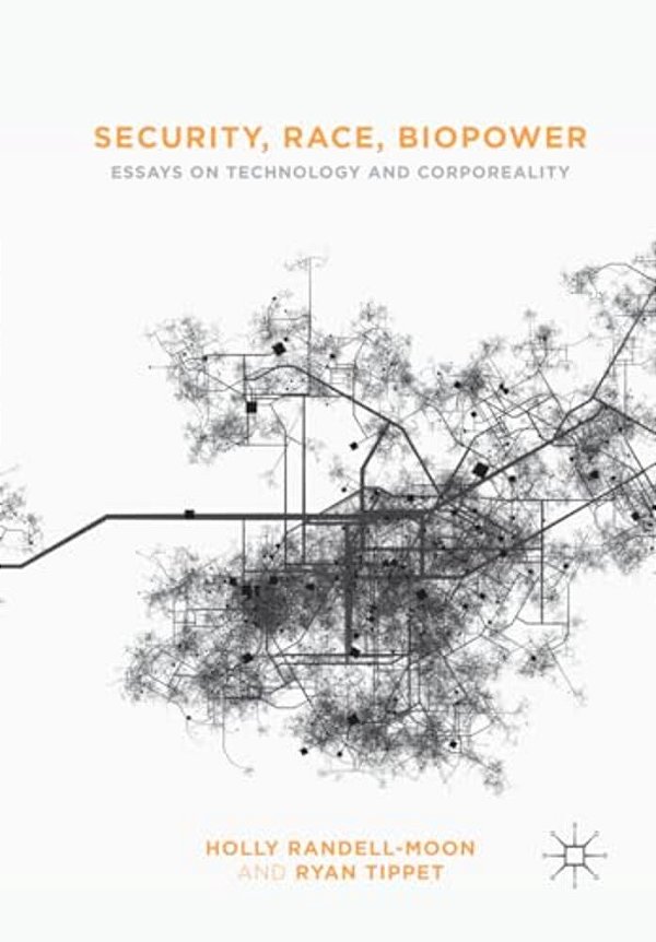 Security, Race, Biopower: Essays On Technology And Corporeality-..